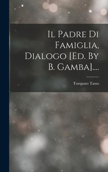 Produktbild: Il Padre Di Famiglia, Dialogo [ed. By B. Gamba]....