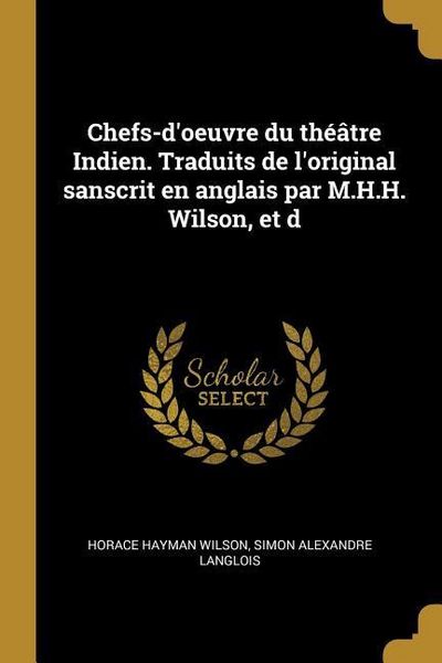Produktbild: Chefs-d'oeuvre du th&eacute;&acirc;tre Indien. Traduits de l'original sanscrit en anglais par M.H.H. Wilson, et d