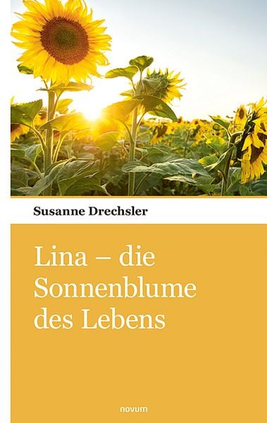 Lina – die Sonnenblume des Lebens, Taschenbuch von Susanne Drechsler, Novum Verlag, 9783903468924