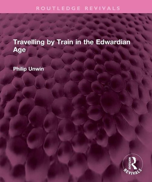 Produktbild: Unwin, P: Travelling by Train in the Edwardian Age