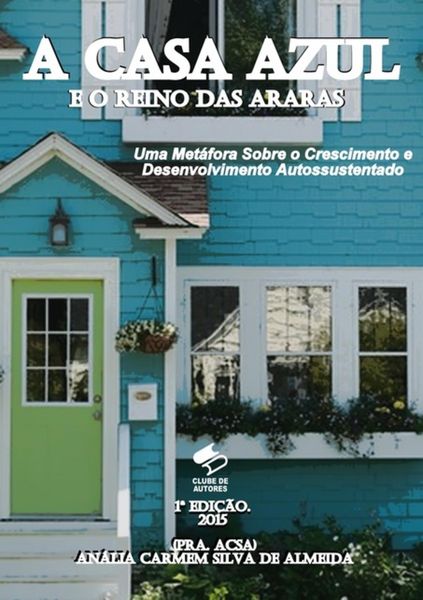 Produktbild: A Casa Azul E O Reino Das Araras: Uma Met&aacute;fora Sobre O Crescimento E Desenvolvimento Autossustentado