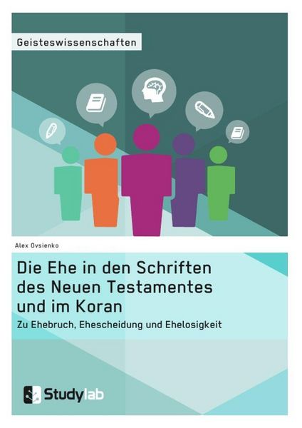 Produktbild: Die Ehe in den Schriften des Neuen Testamentes und im Koran. Zu Ehebruch, Ehescheidung und Ehelosigkeit
