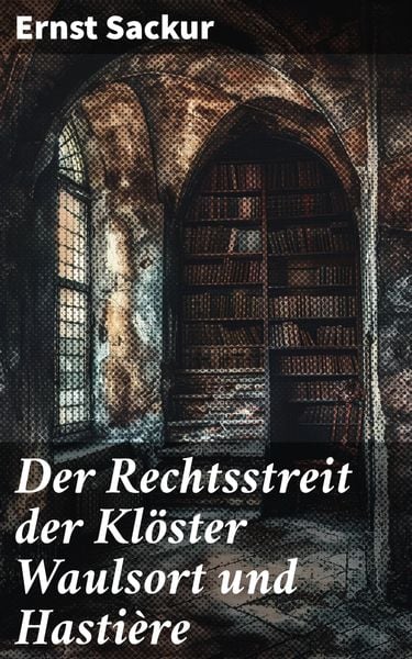 Produktbild: Der Rechtsstreit der Kl&ouml;ster Waulsort und Hasti&egrave;re