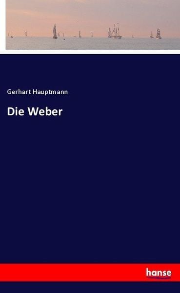 Die Weber, Taschenbuch von Gerhart Hauptmann, Hansebooks, 9783743698673