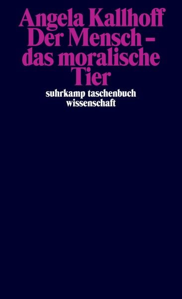 Der Mensch – das moralische Tier, Taschenbuch von Angela Kallhoff, Suhrkamp, 9783518299784