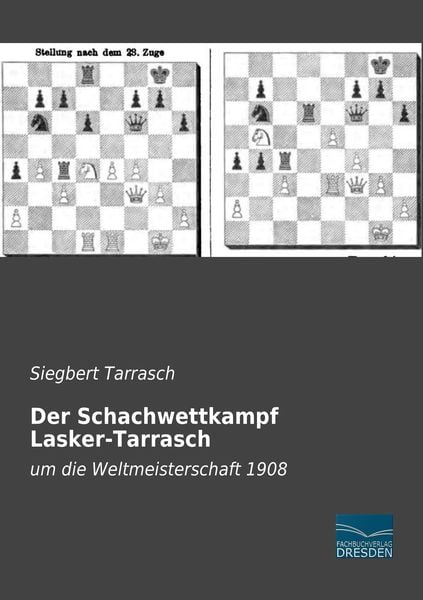 Der Schachwettkampf Lasker-Tarrasch, Taschenbuch von Siegbert Tarrasch, Fachbuchverlag Dresden, 9783956921445