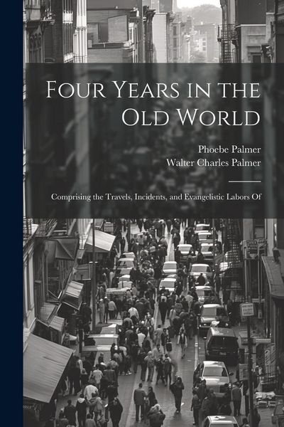 Produktbild: Four Years in the Old World; Comprising the Travels, Incidents, and Evangelistic Labors Of
