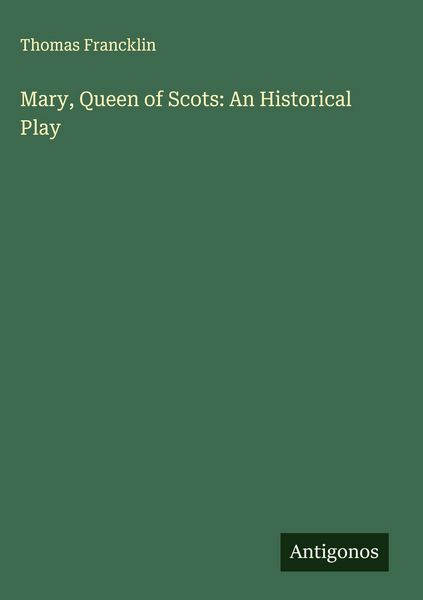 Produktbild: Mary, Queen of Scots: An Historical Play