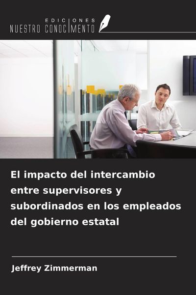 Produktbild: El impacto del intercambio entre supervisores y subordinados en los empleados del gobierno estatal