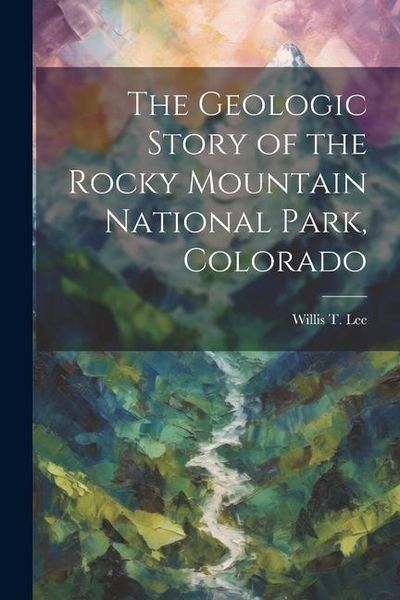 Produktbild: The Geologic Story of the Rocky Mountain National Park, Colorado