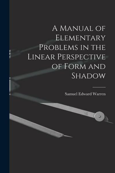 Produktbild: A Manual of Elementary Problems in the Linear Perspective of Form and Shadow