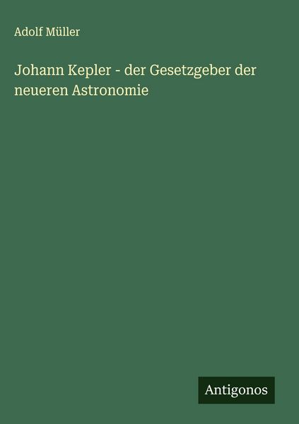 Produktbild: Johann Kepler - der Gesetzgeber der neueren Astronomie