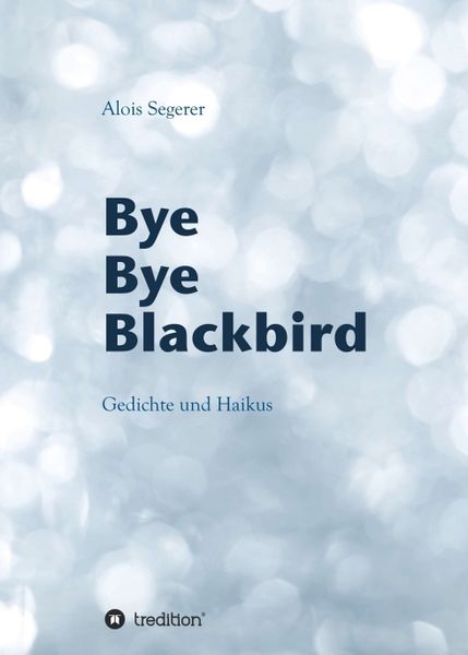 Bye Bye Blackbird, Taschenbuch von Alois Segerer, Tredition, 9783748251675