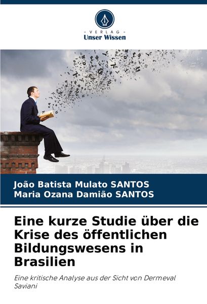 Eine kurze Studie über die Krise des öffentlichen Bildungswesens in Brasilien, Taschenbuch von João Batista Mulato Santos , Maria Ozana Damião SANTOS,