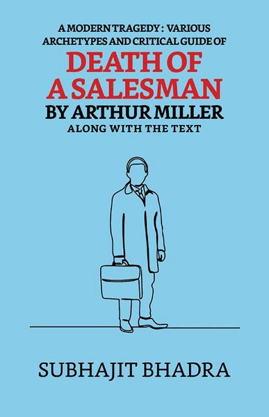 Produktbild: A Modern Tragedy: Various Archytypes And Critical Guide Of Death Of A Salesman By Arthur Miller Along With The Text