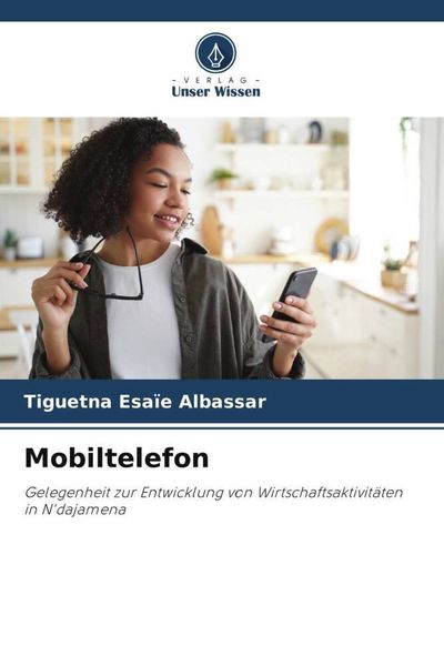 Mobiltelefon, Taschenbuch von Tiguetna Esaïe Albassar, Verlag Unser Wissen, 9786205548905