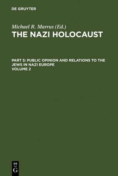 Produktbild: The Nazi Holocaust. Part 5: Public Opinion and Relations to the Jews in Nazi Europe. Volume 2
