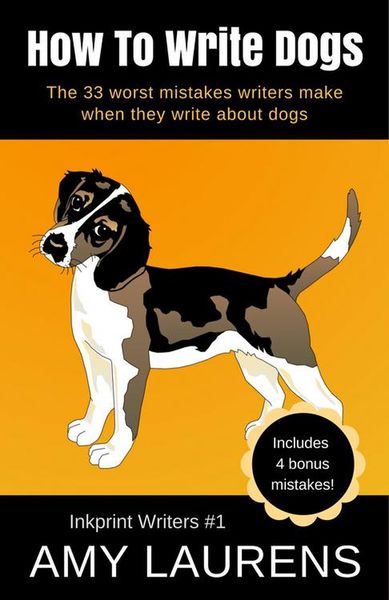 Produktbild: How To Write Dogs: The 33 Worst Mistakes Writers Make When They Write About Dogs (Inkprint Writers, #1)