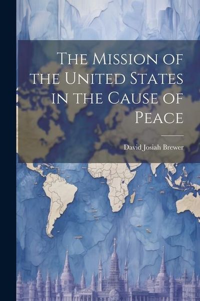 Produktbild: The Mission of the United States in the Cause of Peace