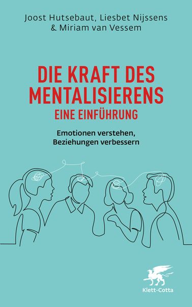 Die Kraft des Mentalisierens – Eine Einführung, Taschenbuch von Joost Hutsebaut,Liesbet Nijssens,Miriam van Vessem, Klett Cotta, 978-3-608-96625-1