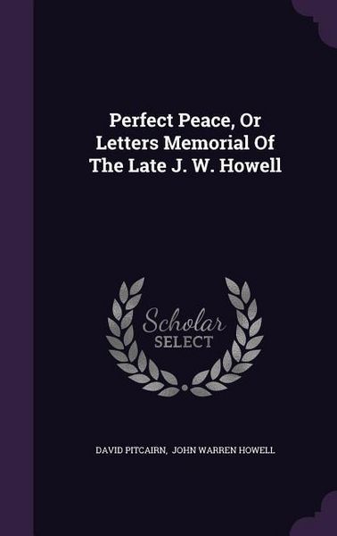 Produktbild: Perfect Peace, Or Letters Memorial Of The Late J. W. Howell