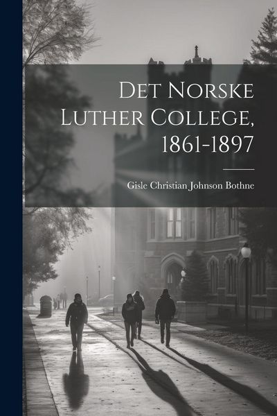 Produktbild: Det Norske Luther College, 1861-1897