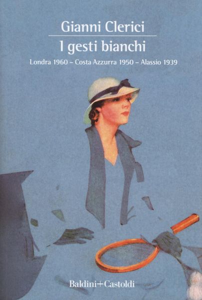 Produktbild: I gesti bianchi: Londra 1960-Costa Azzurra 1950-Alassio 1939