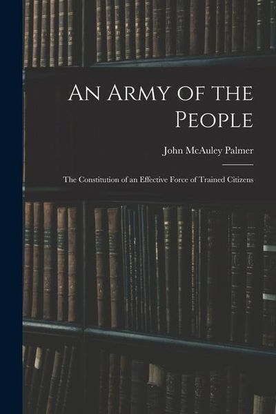 Produktbild: An Army of the People: The Constitution of an Effective Force of Trained Citizens