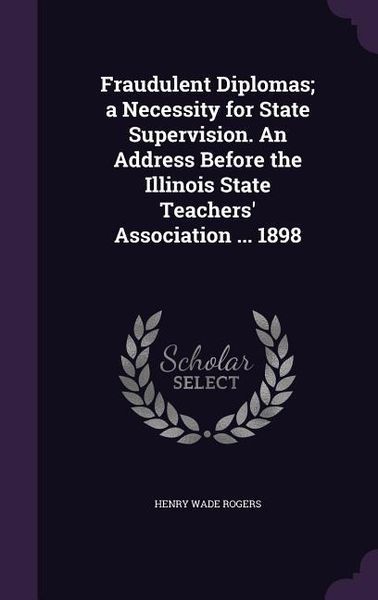 Produktbild: Fraudulent Diplomas; a Necessity for State Supervision. An Address Before the Illinois State Teachers' Association ... 1898