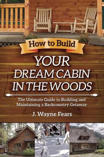 Produktbild: How to Build Your Dream Cabin in the Woods