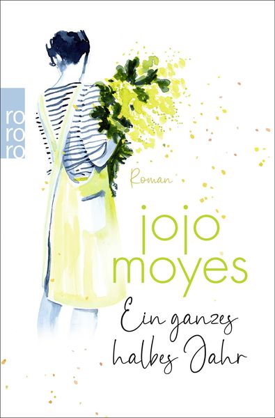Ein ganzes halbes Jahr, Taschenbuch von Jojo Moyes, Rowohlt Taschenbuch