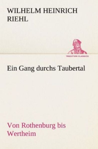 Ein Gang durchs Taubertal, Taschenbuch von Wilhelm Heinrich Riehl, Tredition, 9783842492691