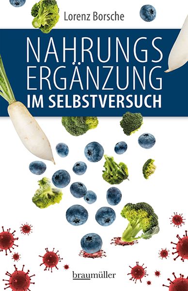 Nahrungsergänzung im Selbstversuch, Taschenbuch von Lorenz Borsche, Braumüller Verlag, 978-3-99100-325-0