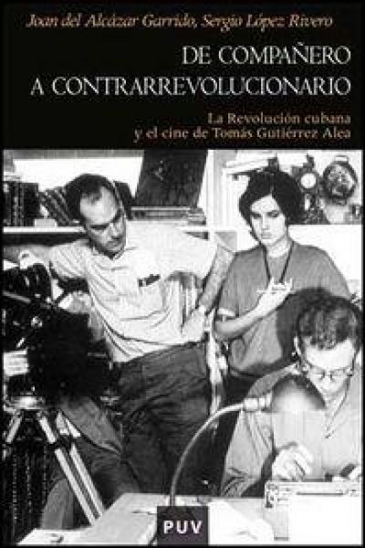 Produktbild: De compa&ntilde;ero a contrarrevolucionario : la revoluci&oacute;n cubana y el cine de Tom&aacute;s Guti&eacute;rrez Alea