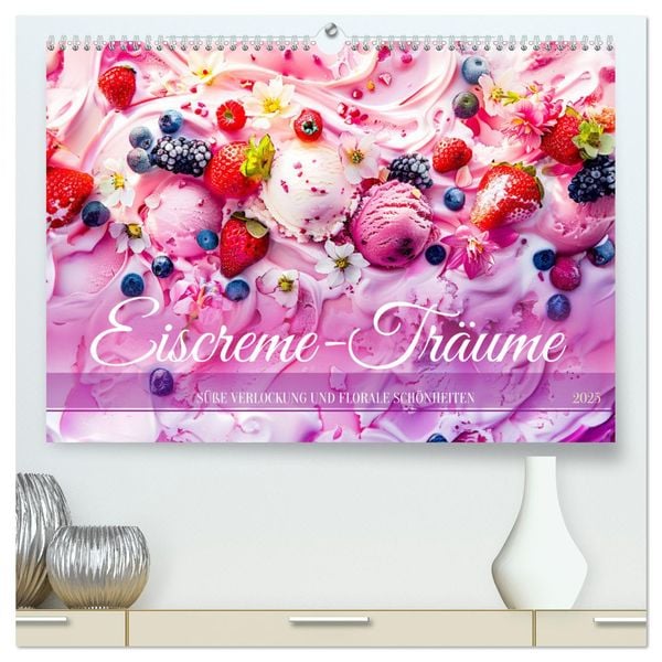 Eiscreme-Träume - Süße Verlockung und florale Schönheiten (hochwertiger Premium Wandkalender 2025 DIN A2 quer), Kunstdru