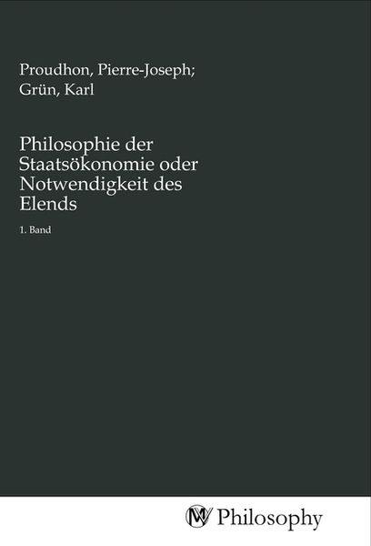 Philosophie der Staatsökonomie oder Notwendigkeit des Elends, Taschenbuch von , MV-Philosophy, 9783968800509
