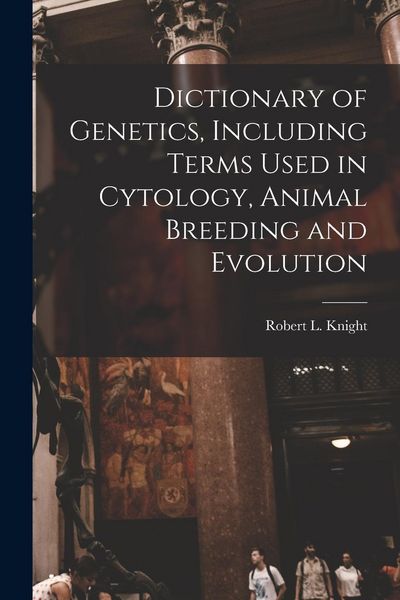 Produktbild: Dictionary of Genetics, Including Terms Used in Cytology, Animal Breeding and Evolution