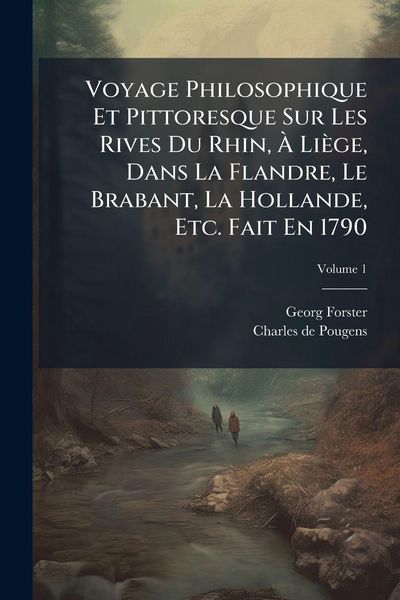 Produktbild: Voyage Philosophique Et Pittoresque Sur Les Rives Du Rhin, &Atilde; Li&egrave;ge, Dans La Flandre, Le Brabant, La Hollande, Etc. Fait En 1790