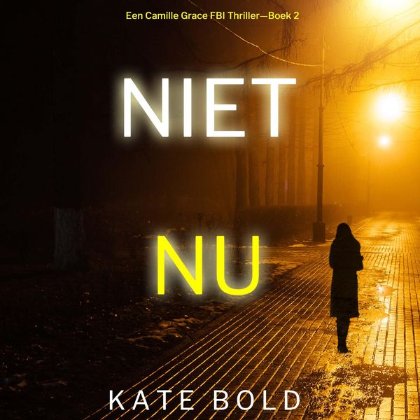 Produktbild: Niet Nu (Een Camille Grace FBI Thriller&mdash;Boek 2)