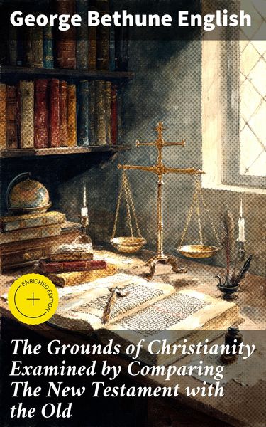 Produktbild: The Grounds of Christianity Examined by Comparing The New Testament with the Old
