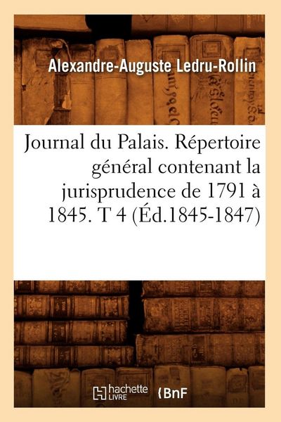 Produktbild: Journal du Palais. R&eacute;pertoire g&eacute;n&eacute;ral contenant la jurisprudence de 1791 &agrave; 1845. T 4 (&Eacute;d.1845-1847)