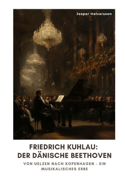 Friedrich Kuhlau: Der dänische Beethoven -