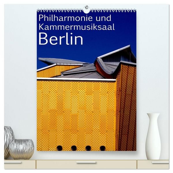 Produktbild: Philharmonie und Kammermusiksaal Berlin (hochwertiger Premium Wandkalender 2026 DIN A2 hoch), Kunstdruck in Hochglanz