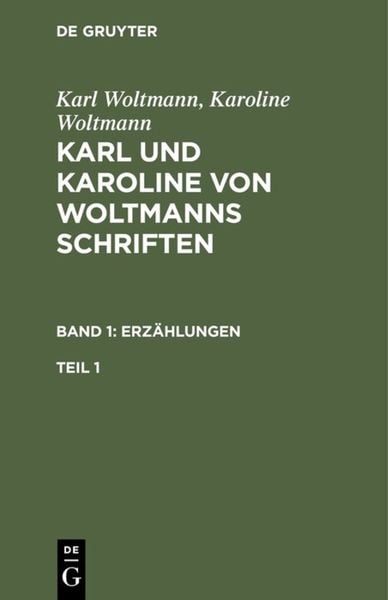 Produktbild: Karl und Karoline von Woltmanns Schriften. Band 1: Erz&auml;hlungen. Teil 1