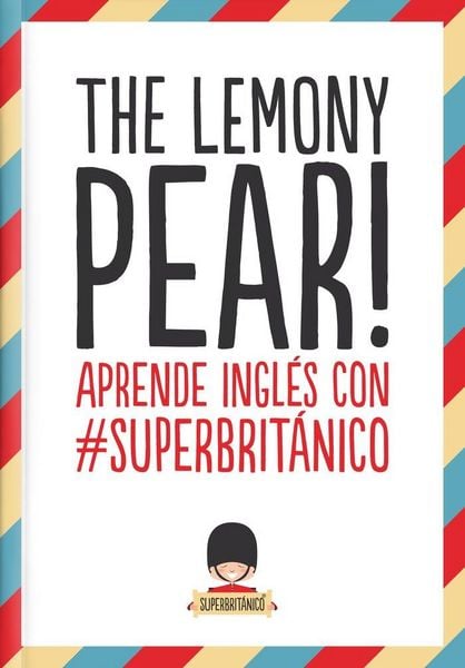 Produktbild: The Lemony Pear! : aprende ingl&eacute;s con #Superbrit&aacute;nico
