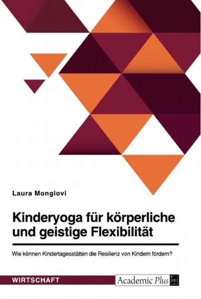 Produktbild: Kinderyoga f&uuml;r k&ouml;rperliche und geistige Flexibilit&auml;t. Wie k&ouml;nnen Kindertagesst&auml;tten die Resilienz von Kindern f&ouml;rdern?