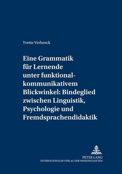 Produktbild: Eine Grammatik f&uuml;r Lernende unter funktional-kommunikativem Blickwinkel: Bindeglied zwischen Linguistik, Psychologie und Fremdsprachendidaktik