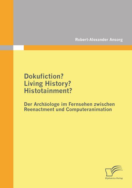 Produktbild: Dokufiction? Living History? Histotainment? Der Arch&auml;ologe im Fernsehen zwischen Reenactment und Computeranimation
