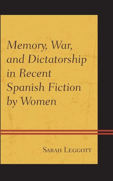 Produktbild: Memory, War, and Dictatorship in Recent Spanish Fiction by Women