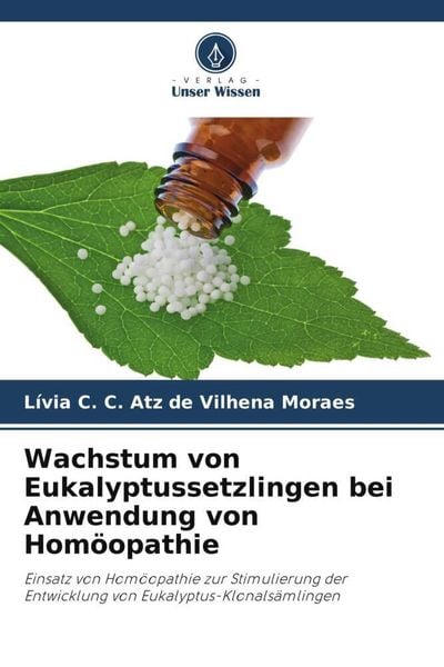 Wachstum von Eukalyptussetzlingen bei Anwendung von Homöopathie, Taschenbuch von Lívia C. C. Atz de Vilhena Moraes, Verlag Unser Wissen, 9786205844823